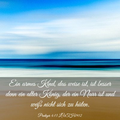 Picture 03 - Prediger 4:13 LUTH1912 - Ein armes Kind, das weise ist, ist besser denn - Bible Verse Picture