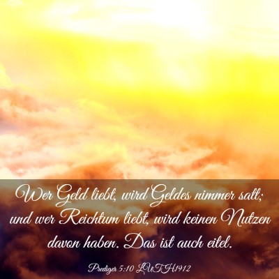 Picture 03 - Prediger 5:10 LUTH1912 - Wer Geld liebt, wird Geldes nimmer satt; und wer - Bible Verse Picture