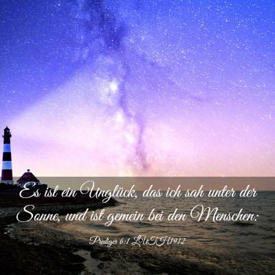 Picture 03 - Prediger 6:1 LUTH1912 - Es ist ein Unglück, das ich sah unter der Sonne, - Bible Verse Picture
