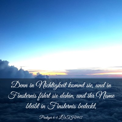 Picture 03 - Prediger 6:4 LUTH1912 - Denn in Nichtigkeit kommt sie, und in Finsternis - Bible Verse Picture