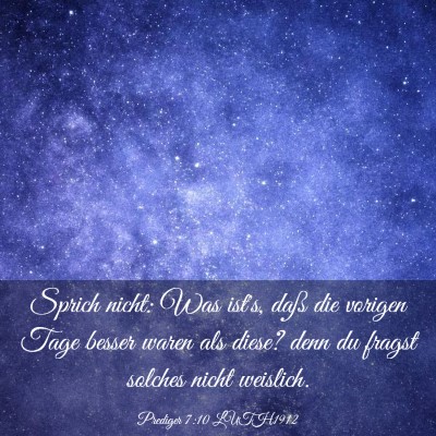 Picture 03 - Prediger 7:10 LUTH1912 - Sprich nicht: Was ist's, daß die vorigen Tage - Bible Verse Picture