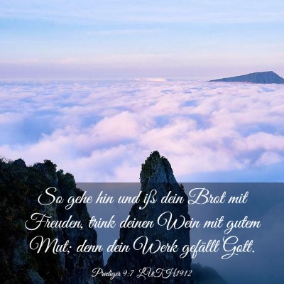 Picture 03 - Prediger 9:7 LUTH1912 - So gehe hin und iß dein Brot mit Freuden, trink - Bible Verse Picture