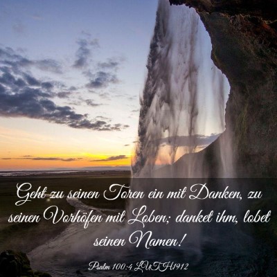 Picture 03 - Psalm 100:4 LUTH1912 - Geht zu seinen Toren ein mit Danken, zu seinen - Bible Verse Picture