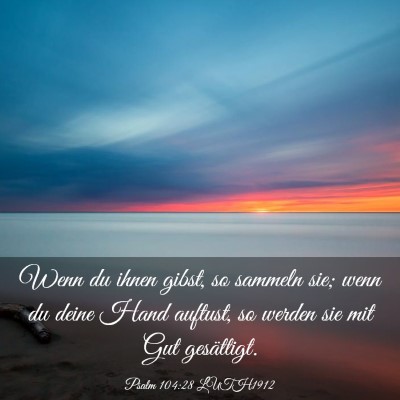 Picture 03 - Psalm 104:28 LUTH1912 - Wenn du ihnen gibst, so sammeln sie; wenn du - Bible Verse Picture