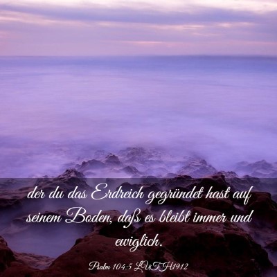 Picture 03 - Psalm 104:5 LUTH1912 - der du das Erdreich gegründet hast auf seinem - Bible Verse Picture