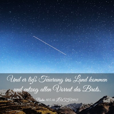 Picture 03 - Psalm 105:16 LUTH1912 - Und er ließ Teuerung ins Land kommen und entzog - Bible Verse Picture