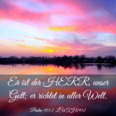 Picture 03 - Psalm 105:7 LUTH1912 - Er ist der HERR, unser Gott; er richtet in aller - Bible Verse Picture
