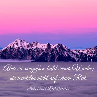 Picture 03 - Psalm 106:13 LUTH1912 - Aber sie vergaßen bald seiner Werke; sie - Bible Verse Picture