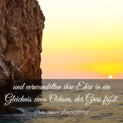Picture 03 - Psalm 106:20 LUTH1912 - und verwandelten ihre Ehre in ein Gleichnis eines - Bible Verse Picture