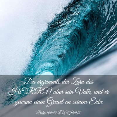 Picture 03 - Psalm 106:40 LUTH1912 - Da ergrimmte der Zorn des HERRN über sein Volk, - Bible Verse Picture