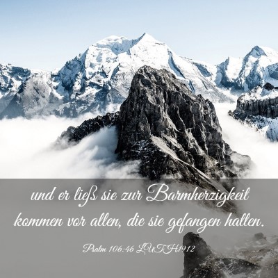 Picture 03 - Psalm 106:46 LUTH1912 - und er ließ sie zur Barmherzigkeit kommen vor - Bible Verse Picture