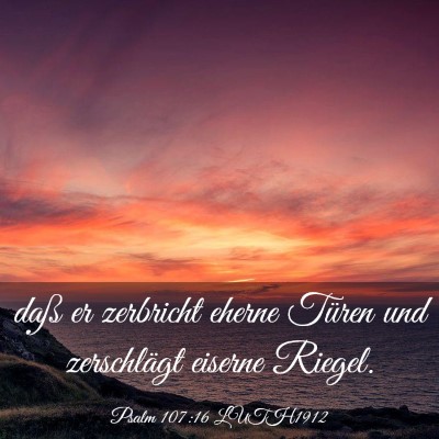 Picture 03 - Psalm 107:16 LUTH1912 - daß er zerbricht eherne Türen und zerschlägt - Bible Verse Picture
