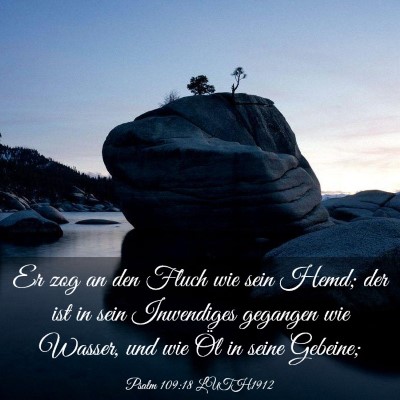 Picture 03 - Psalm 109:18 LUTH1912 - Er zog an den Fluch wie sein Hemd; der ist in - Bible Verse Picture