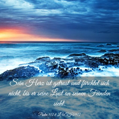 Picture 03 - Psalm 112:8 LUTH1912 - Sein Herz ist getrost und fürchtet sich nicht, - Bible Verse Picture