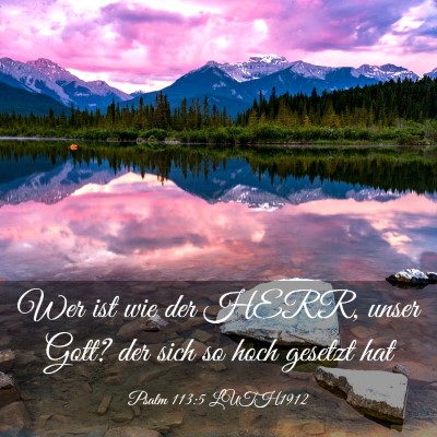 Picture 03 - Psalm 113:5 LUTH1912 - Wer ist wie der HERR, unser Gott? der sich so - Bible Verse Picture
