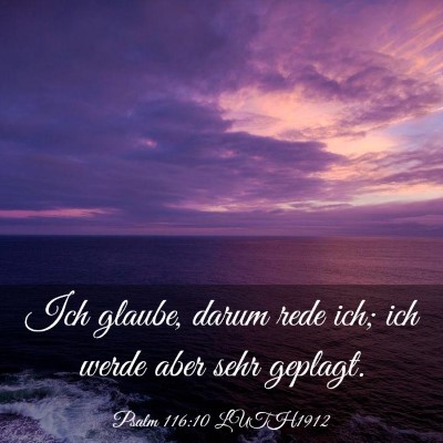 Picture 03 - Psalm 116:10 LUTH1912 - Ich glaube, darum rede ich; ich werde aber sehr - Bible Verse Picture