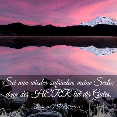 Picture 03 - Psalm 116:7 LUTH1912 - Sei nun wieder zufrieden, meine Seele; denn der - Bible Verse Picture