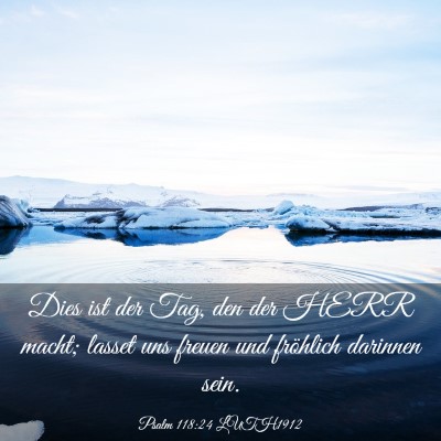 Picture 03 - Psalm 118:24 LUTH1912 - Dies ist der Tag, den der HERR macht; lasset uns - Bible Verse Picture