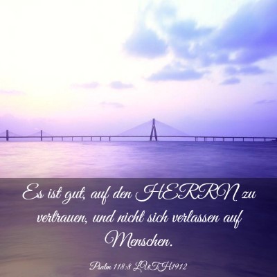 Picture 03 - Psalm 118:8 LUTH1912 - Es ist gut, auf den HERRN zu vertrauen, und nicht - Bible Verse Picture