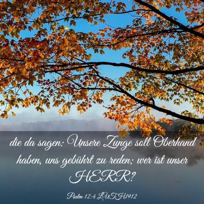 Picture 03 - Psalm 12:4 LUTH1912 - die da sagen: Unsere Zunge soll Oberhand haben, - Bible Verse Picture