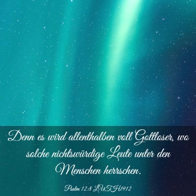 Picture 03 - Psalm 12:8 LUTH1912 - Denn es wird allenthalben voll Gottloser, wo - Bible Verse Picture