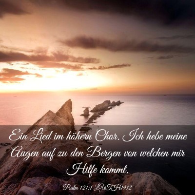 Picture 03 - Psalm 121:1 LUTH1912 - Ein Lied im höhern Chor. Ich hebe meine Augen - Bible Verse Picture