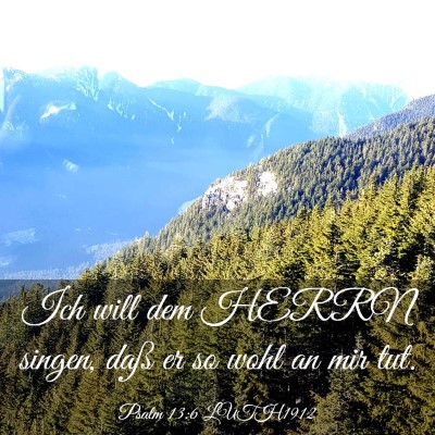 Picture 03 - Psalm 13:6 LUTH1912 - Ich will dem HERRN singen, daß er so wohl an mir - Bible Verse Picture