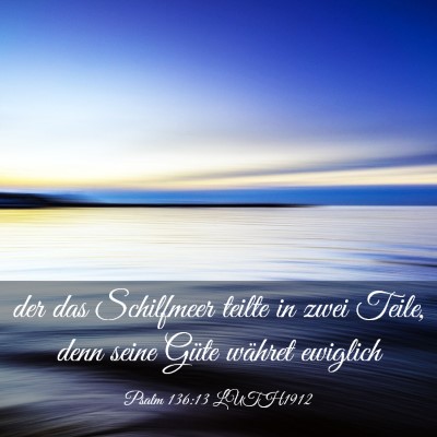 Picture 03 - Psalm 136:13 LUTH1912 - der das Schilfmeer teilte in zwei Teile, denn - Bible Verse Picture
