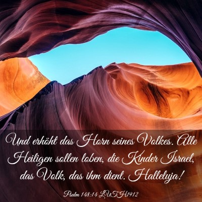 Picture 03 - Psalm 148:14 LUTH1912 - Und erhöht das Horn seines Volkes. Alle Heiligen - Bible Verse Picture