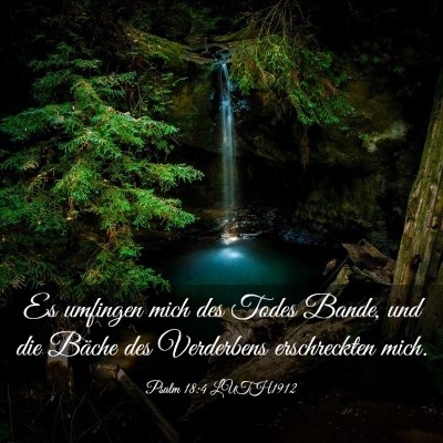 Picture 03 - Psalm 18:4 LUTH1912 - Es umfingen mich des Todes Bande, und die Bäche - Bible Verse Picture