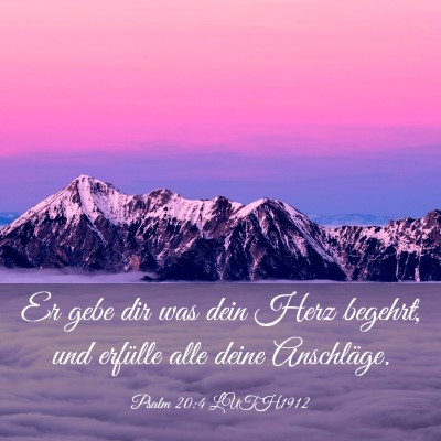 Picture 03 - Psalm 20:4 LUTH1912 - Er gebe dir was dein Herz begehrt, und erfülle - Bible Verse Picture