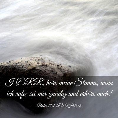 Picture 03 - Psalm 27:7 LUTH1912 - HERR, höre meine Stimme, wenn ich rufe; sei mir - Bible Verse Picture