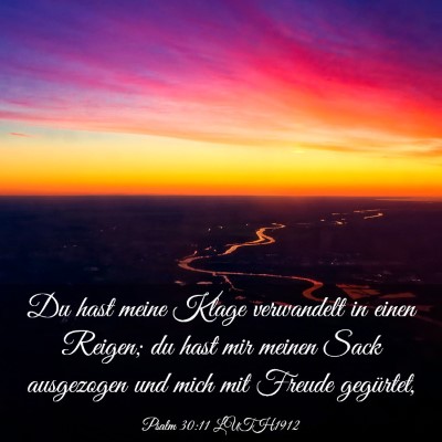 Picture 03 - Psalm 30:11 LUTH1912 - Du hast meine Klage verwandelt in einen Reigen; - Bible Verse Picture