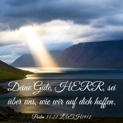 Picture 03 - Psalm 33:22 LUTH1912 - Deine Güte, HERR, sei über uns, wie wir auf - Bible Verse Picture