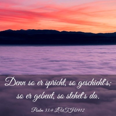 Picture 03 - Psalm 33:9 LUTH1912 - Denn so er spricht, so geschieht's; so er gebeut, - Bible Verse Picture