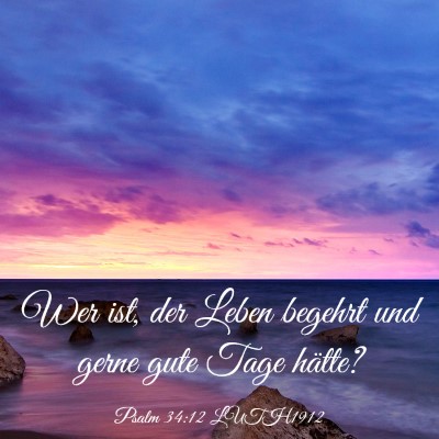 Picture 03 - Psalm 34:12 LUTH1912 - Wer ist, der Leben begehrt und gerne gute Tage - Bible Verse Picture