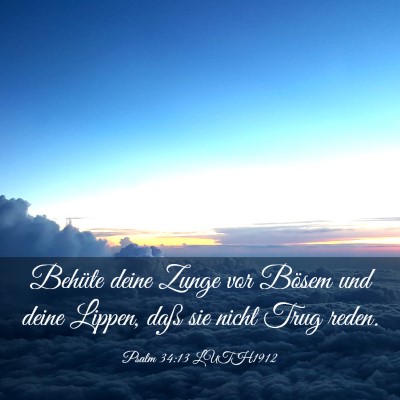 Picture 03 - Psalm 34:13 LUTH1912 - Behüte deine Zunge vor Bösem und deine Lippen, - Bible Verse Picture