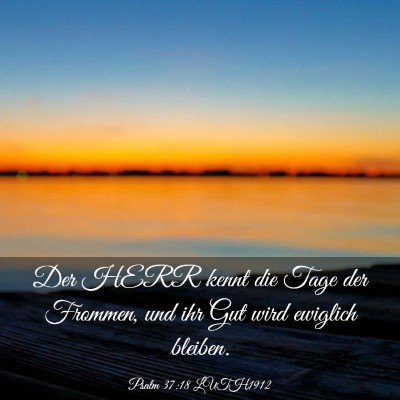 Picture 03 - Psalm 37:18 LUTH1912 - Der HERR kennt die Tage der Frommen, und ihr Gut - Bible Verse Picture