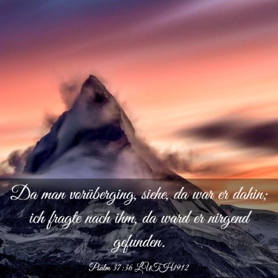 Picture 03 - Psalm 37:36 LUTH1912 - Da man vorüberging, siehe, da war er dahin; ich - Bible Verse Picture