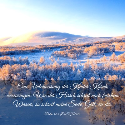 Picture 03 - Psalm 42:1 LUTH1912 - Eine Unterweisung der Kinder Korah, vorzusingen. - Bible Verse Picture