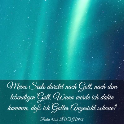 Picture 03 - Psalm 42:2 LUTH1912 - Meine Seele dürstet nach Gott, nach dem - Bible Verse Picture
