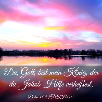 Picture 03 - Psalm 44:4 LUTH1912 - Du, Gott, bist mein König, der du Jakob Hilfe - Bible Verse Picture
