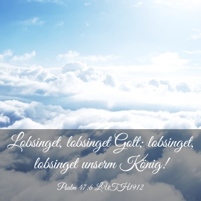 Picture 03 - Psalm 47:6 LUTH1912 - Lobsinget, lobsinget Gott; lobsinget, lobsinget - Bible Verse Picture