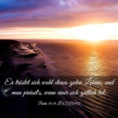 Picture 03 - Psalm 49:18 LUTH1912 - Er tröstet sich wohl dieses guten Lebens, und - Bible Verse Picture