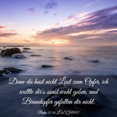 Picture 03 - Psalm 51:16 LUTH1912 - Denn du hast nicht Lust zum Opfer, ich wollte - Bible Verse Picture