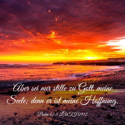 Picture 03 - Psalm 62:5 LUTH1912 - Aber sei nur stille zu Gott, meine Seele; denn er - Bible Verse Picture