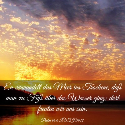 Picture 03 - Psalm 66:6 LUTH1912 - Er verwandelt das Meer ins Trockene, daß man zu - Bible Verse Picture