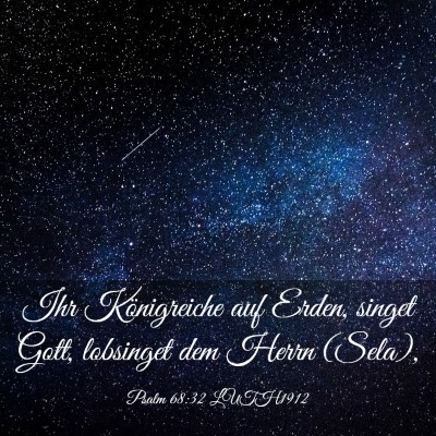 Picture 03 - Psalm 68:32 LUTH1912 - Ihr Königreiche auf Erden, singet Gott, - Bible Verse Picture