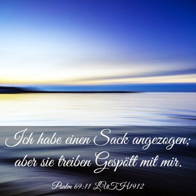 Picture 03 - Psalm 69:11 LUTH1912 - Ich habe einen Sack angezogen; aber sie treiben - Bible Verse Picture