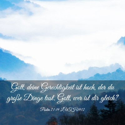 Picture 03 - Psalm 71:19 LUTH1912 - Gott, deine Gerechtigkeit ist hoch, der du große - Bible Verse Picture